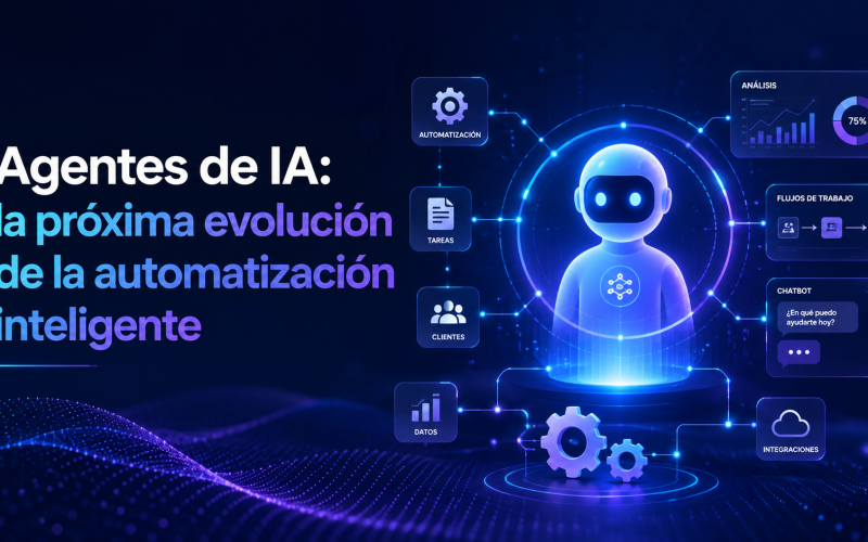 Agentes de IA: la próxima evolución de la automatización inteligente